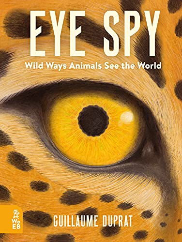 cover image Eye Spy: Wild Ways Animals See the World