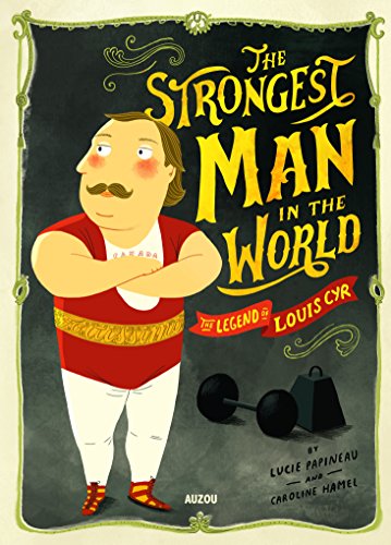 cover image The Strongest Man in the World: The Legend of Louis Cyr