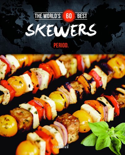 cover image The World's 60 Best Skewers... Period