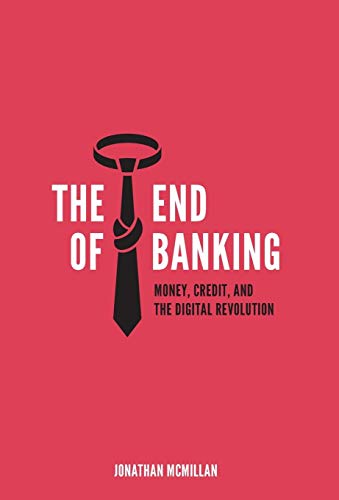 cover image The End of Banking: Money, Credit, and the Digital Revolution