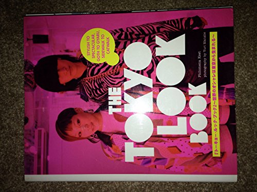 cover image The Tokyo Look Book: Stylish to Spectacular, Goth to Gyaru, Sidewalk to Catwalk