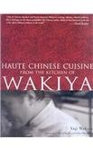cover image Haute Chinese Cuisine from the Kitchen of Wakiya