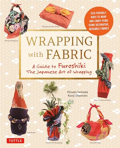 cover image Wrapping with Fabric: Your Complete Guide to Furoshiki, the Japanese Art of Wrapping
