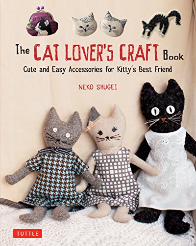 cover image The Cat Lover’s Craft Book: Cute and Easy Accessories for Kitty’s Best Friend 