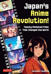 Japan’s Anime Revolution! Twenty Anime Films That Changed the World