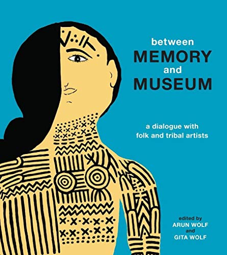cover image Between Memory and Museum: A Dialogue with Folk and Tribal Artists