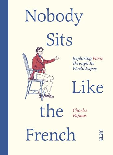 cover image Nobody Sits Like the French: Exploring Paris Through Its World Expos