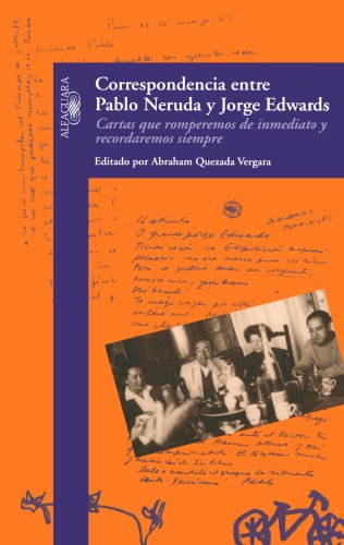 cover image Correspondencia Entre Pablo Neruda y Jorge Edwards: Cartas Que Romperemos de Inmediato y Recordaremos Siempre