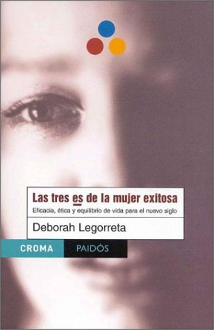cover image Las Tres Es de La Mujer Exitosa: Eficacia, Etica y Equilibrio de Vida Para El Nuevo Siglo
