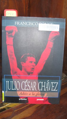 cover image Julio Cesar Chavez: Adios a la Gloria = Julio Cesar Chavez