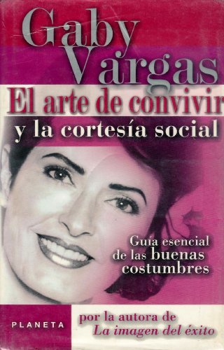 cover image El Arte de Convivir y la Cortesia Social: Guia Esencial de las Buenas Costumbres = Art of Living Together and Social Courtesy