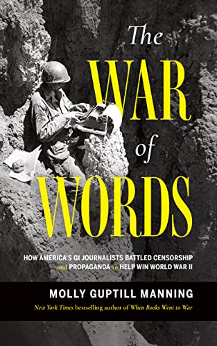 cover image The War of Words: How America’s GI Journalists Battled Censorship and Propaganda to Help Win World War II