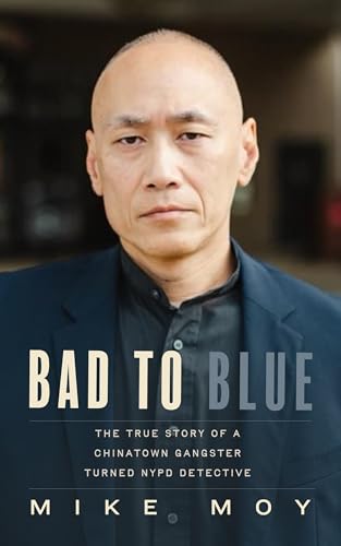 cover image Bad to Blue: The True Story of a Chinatown Gangster Turned NYPD Detective