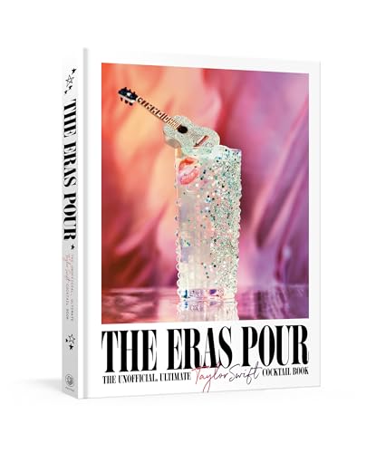 cover image The Eras Pour: The Unofficial, Ultimate Taylor Swift Cocktail Book