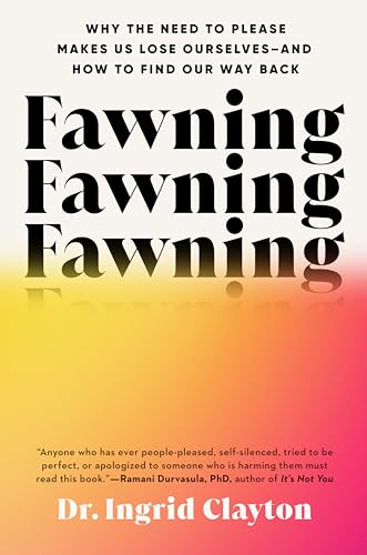 cover image Fawning: Why the Need to Please Makes Us Lose Ourselves—And How to Find Our Way Back