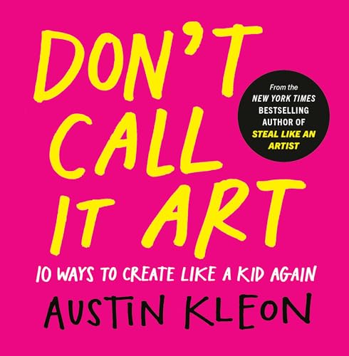 cover image Don’t Call It Art: 10 Ways to Create Like a Kid Again