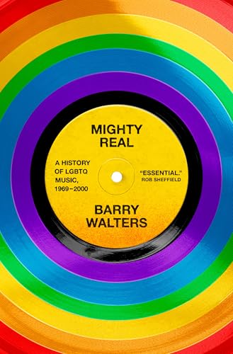 cover image Mighty Real: A History of LGBTQ Music, 1969-2000 