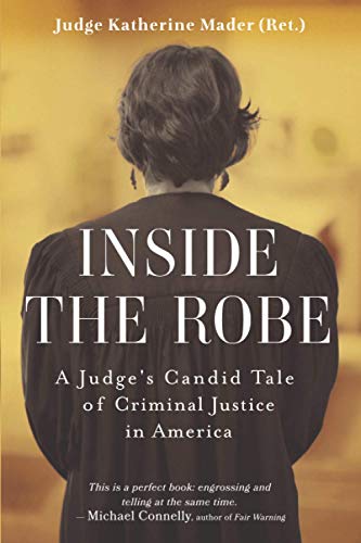 cover image Inside the Robe: A Judge’s Candid Tale of Criminal Justice in America