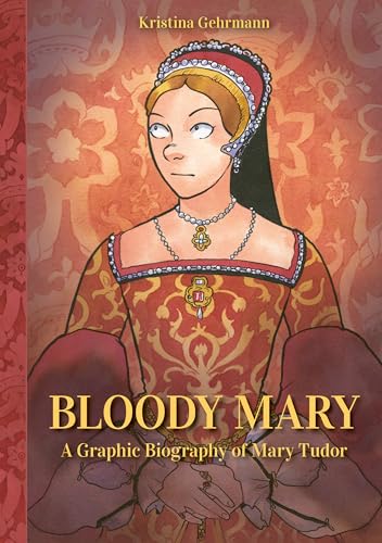 cover image Bloody Mary: A Graphic Biography of Mary Tudor