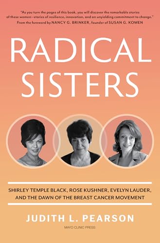 cover image Radical Sisters: Shirley Temple Black, Rose Kushner, Evelyn Lauder, and the Dawn of the Breast Cancer Movement