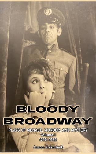 cover image Bloody Broadway: Plays of Menace, Murder, and Mystery. Vol. 1, 1900–1930