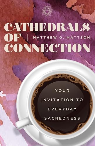 cover image Cathedrals of Connection: Your Invitation to Everyday Sacredness