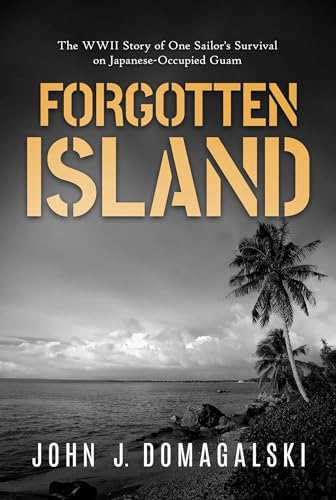 cover image Forgotten Island: The WWII Story of One Sailor’s Survival on Japanese-Occupied Guam