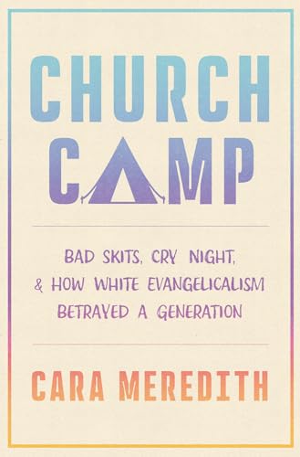 cover image Church Camp: Bad Skits, Cry Night, and How White Evangelicalism Betrayed a Generation