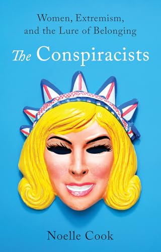 cover image The Conspiracists: Women, Extremism, and the Lure of Belonging