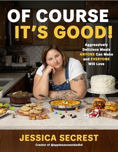 cover image Of Course It’s Good! Aggressively Delicious Meals Anyone Can Make and Everyone Will Love
