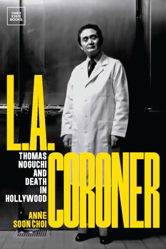 cover image L.A. Coroner: Thomas Noguchi and Death in Hollywood