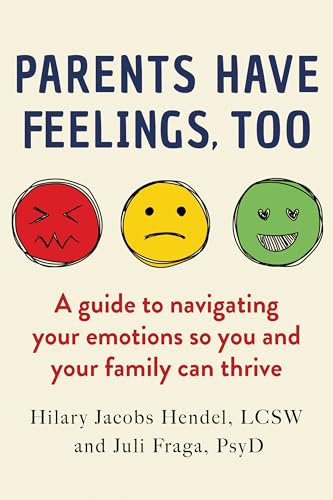 cover image Parents Have Feelings, Too: A Guide to Navigating Your Emotions so You and Your Family Can Thrive