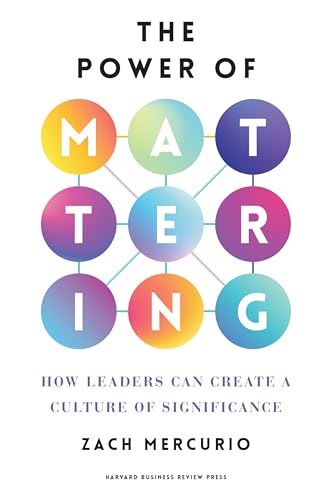 cover image The Power of Mattering: How Leaders Can Create a Culture of Significance