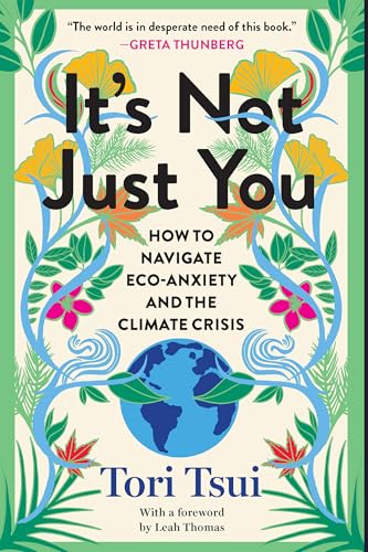 cover image It’s Not Just You: How to Navigate Eco-Anxiety and the Climate Crisis