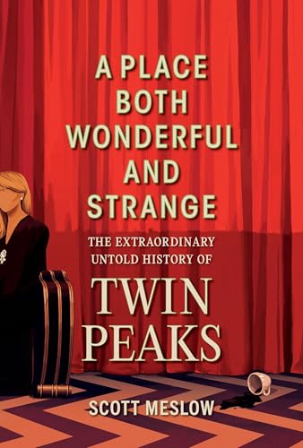 cover image A Place Both Wonderful and Strange: The Extraordinary Untold History of ‘Twin Peaks’