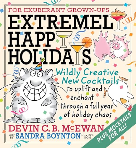 cover image Extremely Happy Holidays: Wildly Creative New Cocktails to Uplift and Enchant Through a Full Year of Holiday Chaos
