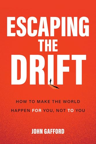 cover image Escaping the Drift: How to Make the World Happen for You, Not to You