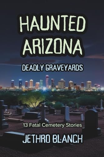 cover image Haunted Arizona: Deadly Graveyards