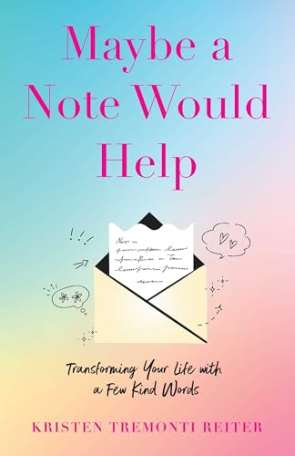 cover image Maybe a Note Would Help: Transforming Your Life with a Few Kind Words