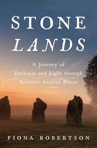 cover image Stone Lands: A Journey of Darkness and Light Through Britain’s Ancient Places 