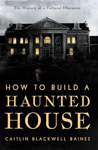 cover image How to Build a Haunted House: The History of a Cultural Obsession