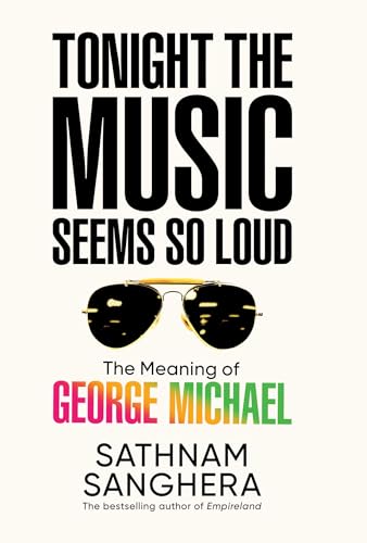 cover image Tonight the Music Seems So Loud: The Meaning of George Michael