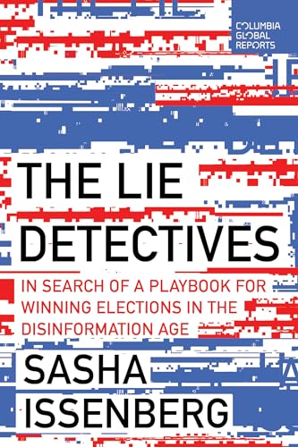 cover image The Lie Detectives: In Search of a Playbook for Winning Elections in the Disinformation Age