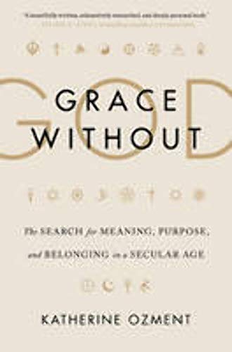 cover image Grace Without God: The Search for Meaning, Purpose, and Belonging in a Secular Age