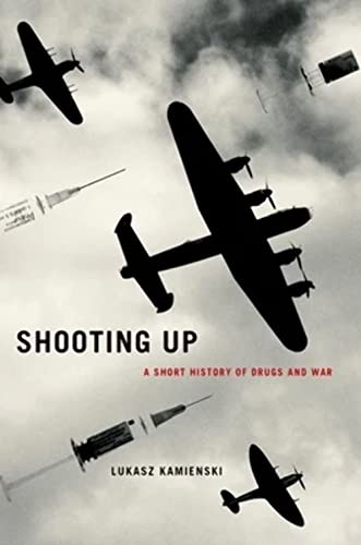 cover image Shooting Up: A Short History of Drugs and War