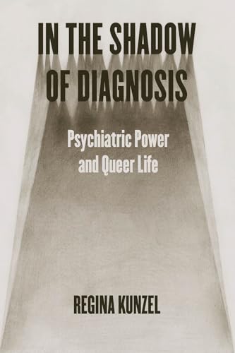 cover image In the Shadow of Diagnosis: Psychiatric Power and Queer Life