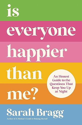 cover image Is Everyone Happier Than Me? An Honest Guide to the Questions That Keep You Up at Night