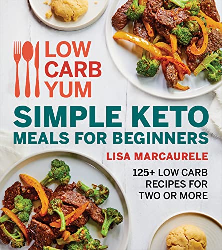 cover image Low Carb Yum Simple Keto Meals for Beginners: 125+ Low Carb Recipes for Two or More