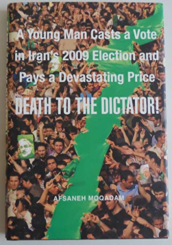 cover image Death to the Dictator! A Young Man Casts a Vote in Iran's 2009 election and Pays a Devastating Price