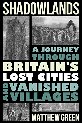 cover image Shadowlands: A Journey Through Britain’s Lost Cities and Abandoned Villages